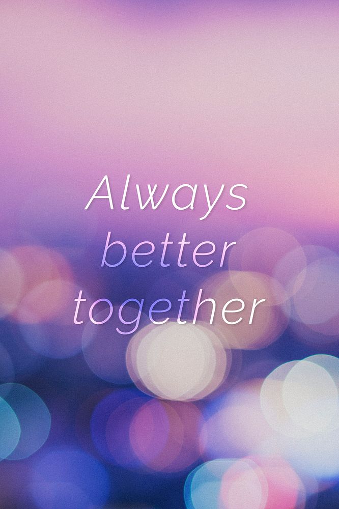 Always better together quote on a bokeh background