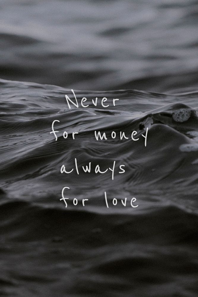 Never for money always for love quote on a water wave background