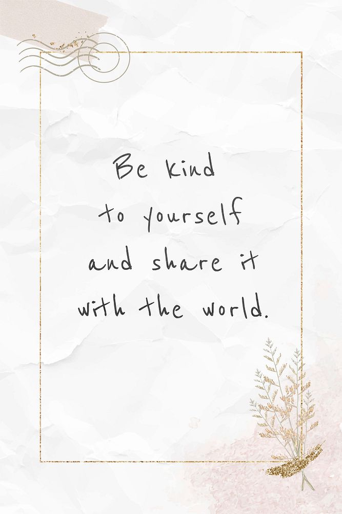 Quote motivational phrase be kind to yourself and share it with the world