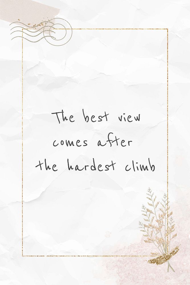 Quote the best view comes after the hardest climb motivational message