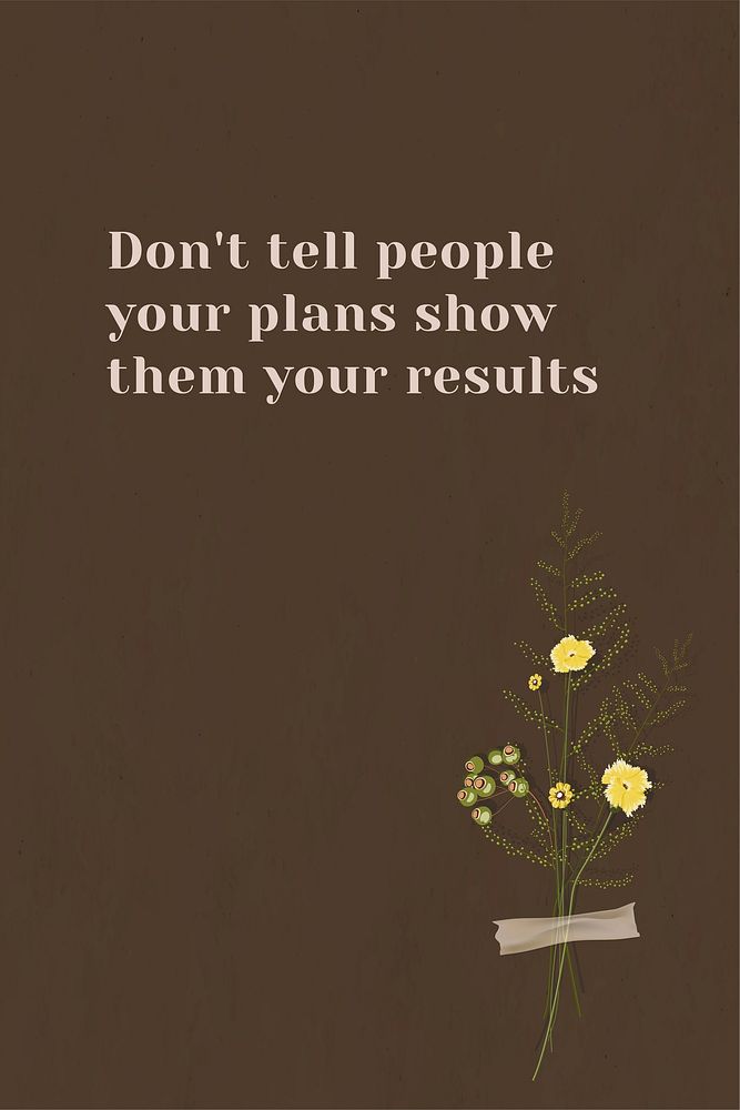 Don't tell people your plans show them your results quote on wall