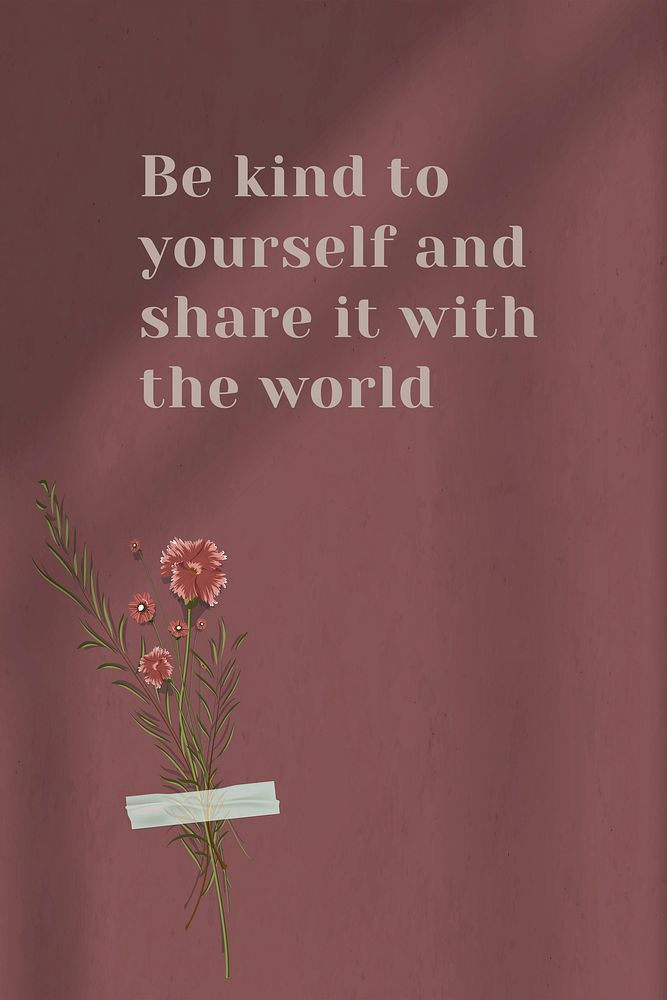 Be kind to yourself and share it with the world motivational quote