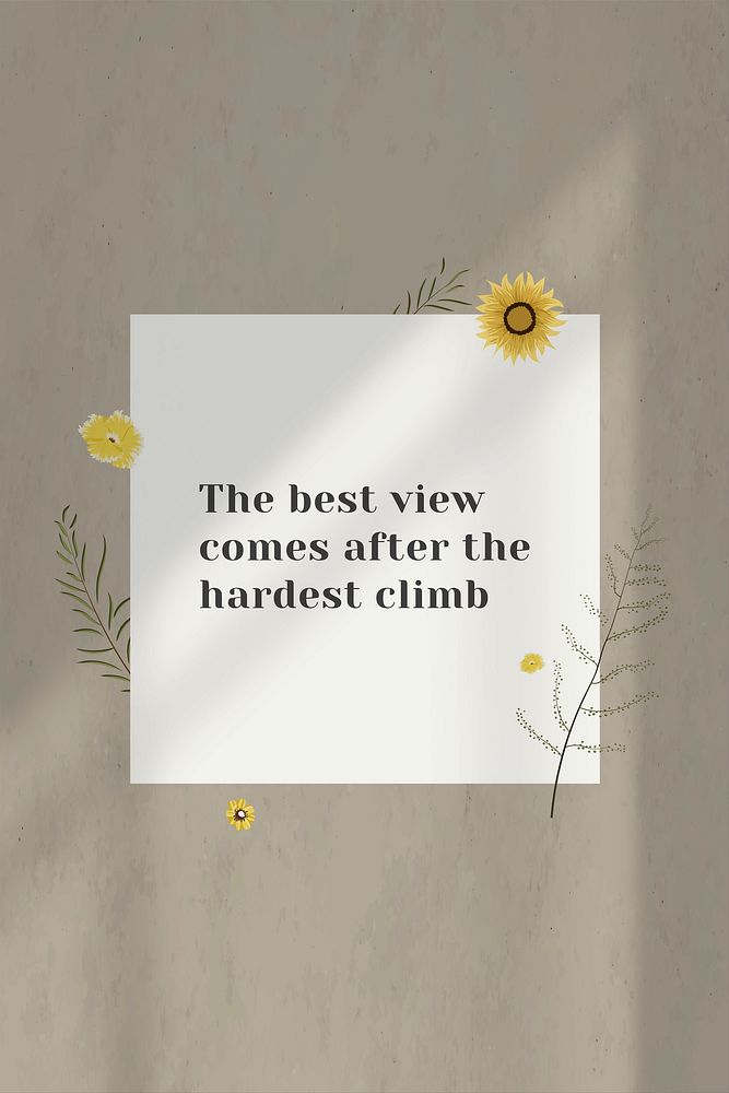 Inspirational quote the best view comes after the hardest climb on wall