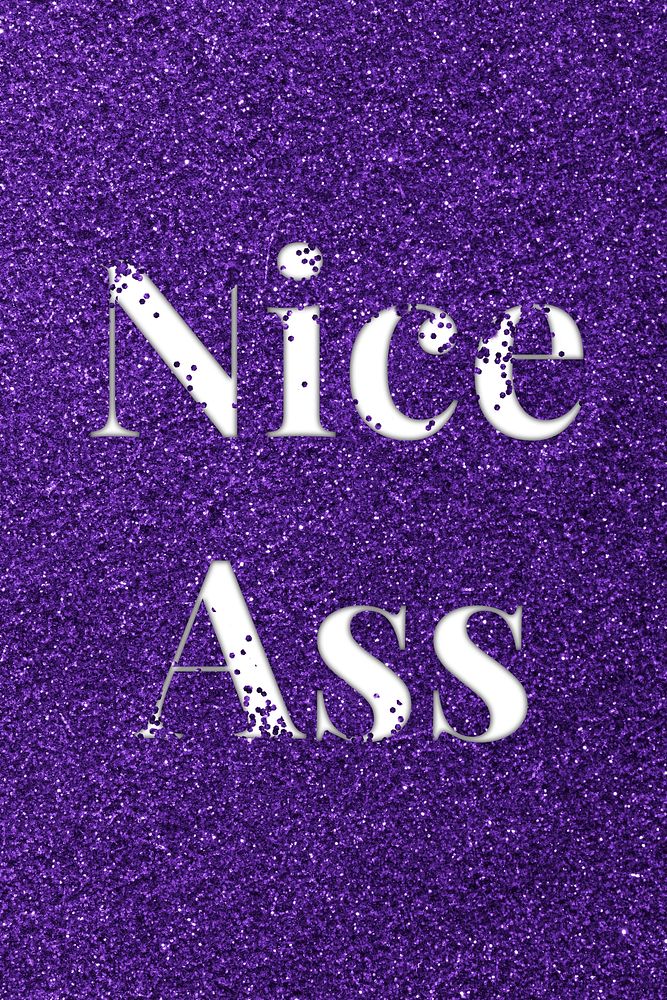 Nice ass glittery text typography message