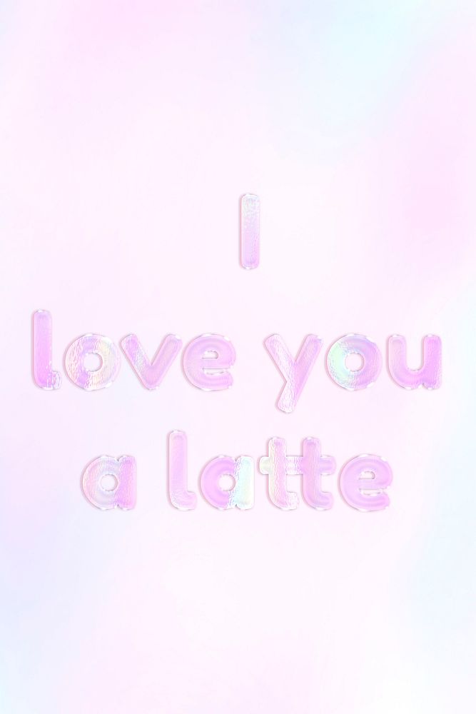 I love you a latte shiny text holographic pastel feminine