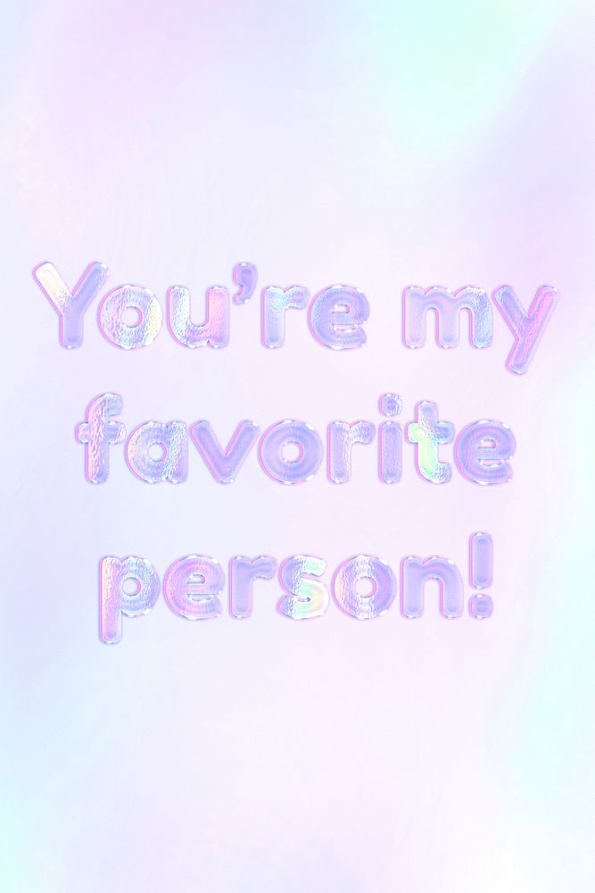 You're my favorite person! lettering holographic effect pastel purple typography