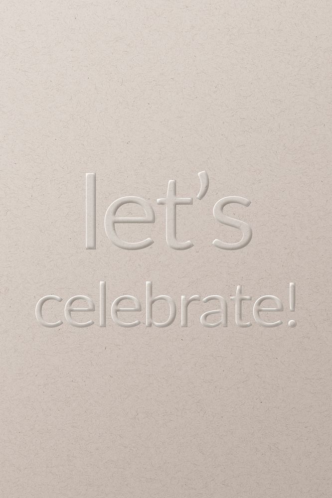 Let's celebrate! embossed text white paper background