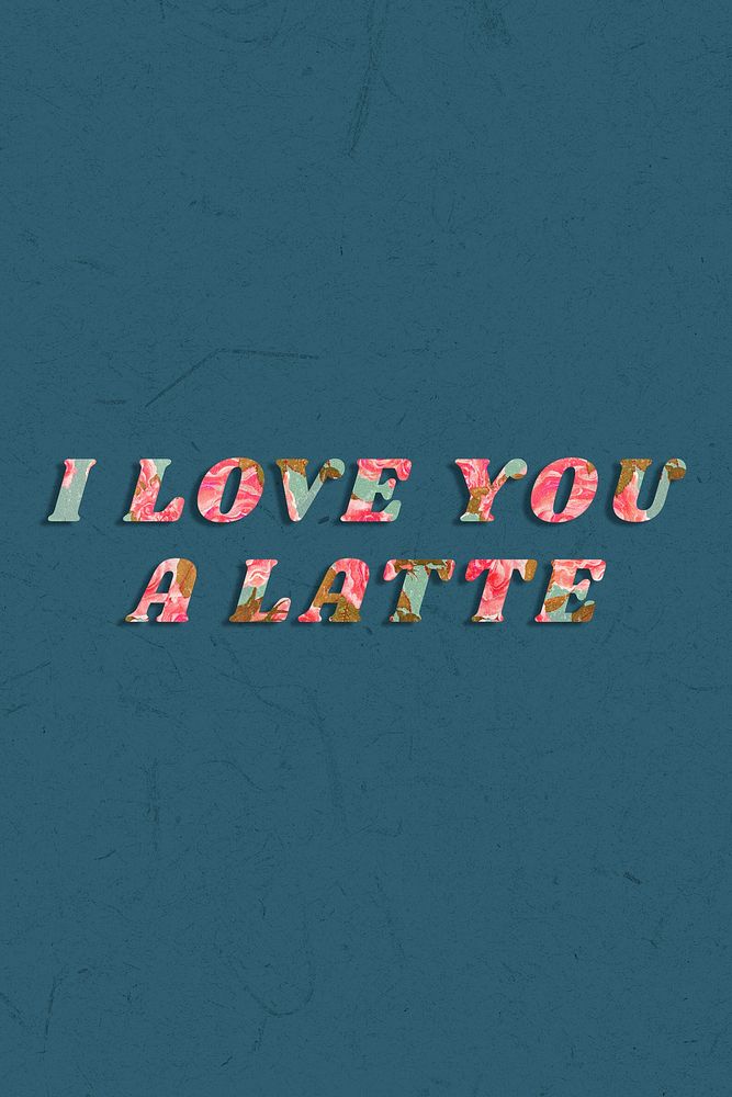 I love you a latte floral pattern font typography