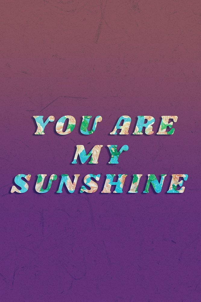 You are my sunshine typography bold floral font