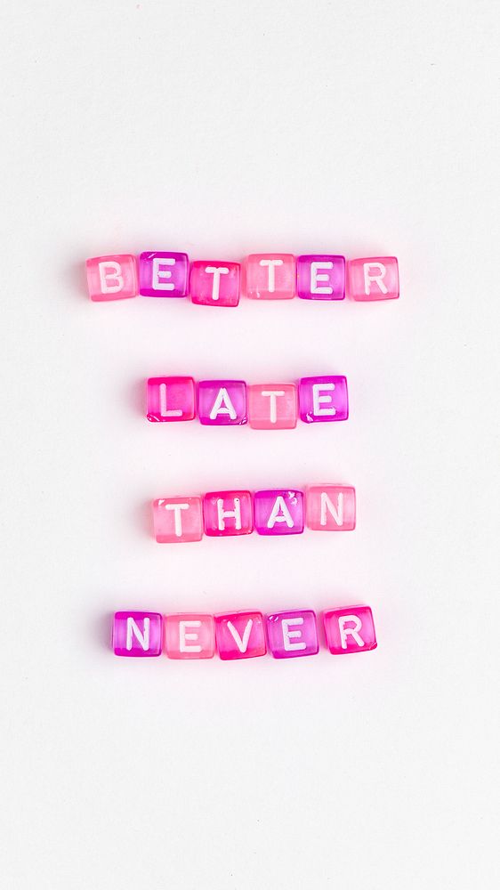 BETTER LATE THAN NEVER beads text typography