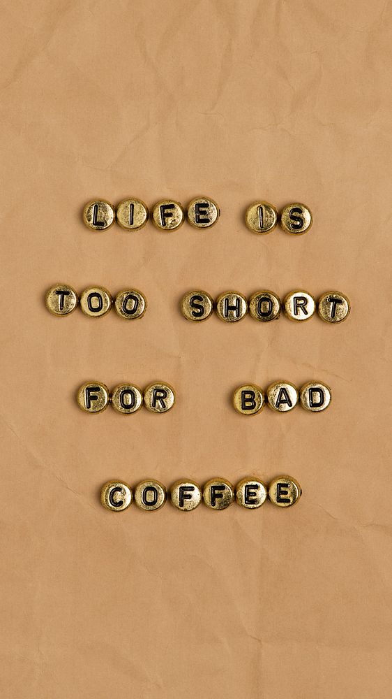 LIFE TOO SHORT FOR BAD COFFEE beads text typography on brown