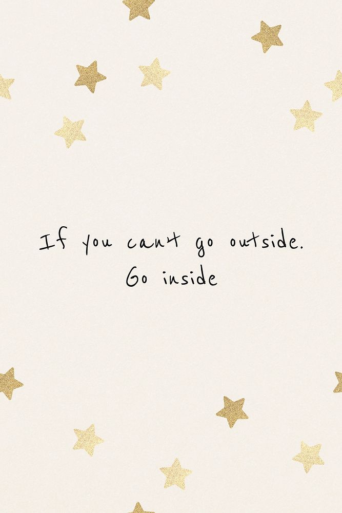 If you can&rsquo;t go outside, go inside mental health positive quote