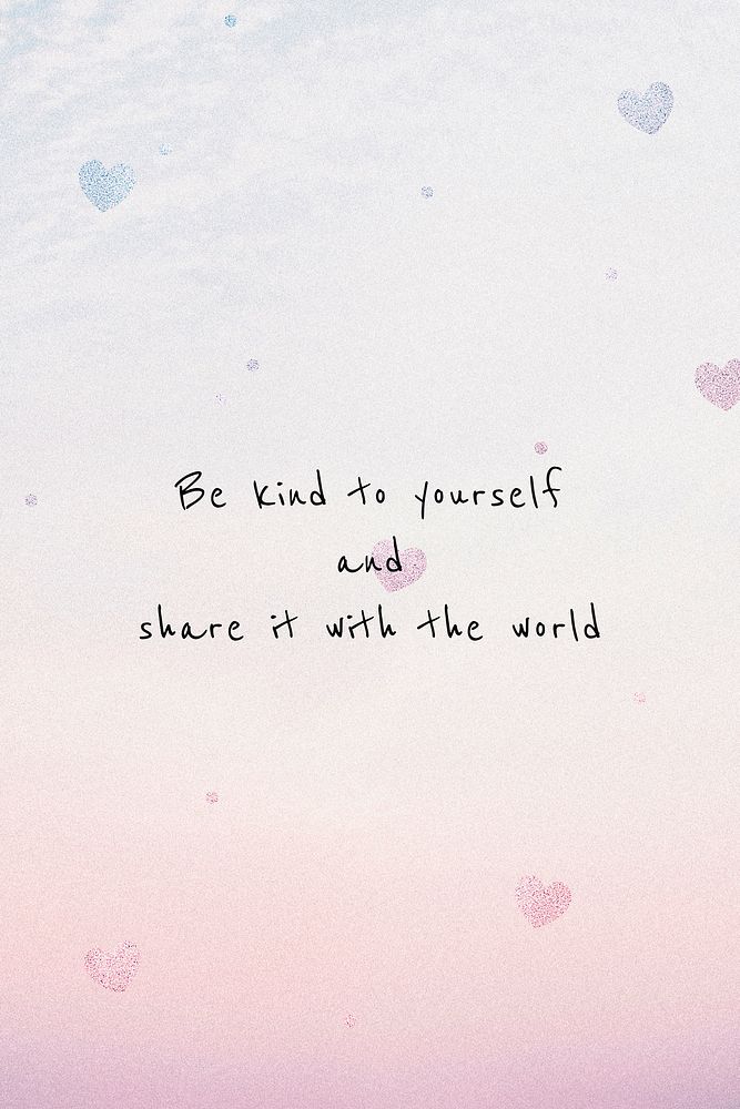 Be kind to the yourself and share it with the world positive and inspirational quote