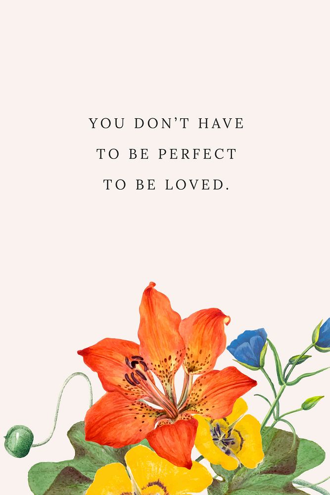 Floral quote template vector with you don't have to be perfect to be loved text, remixed from public domain artworks