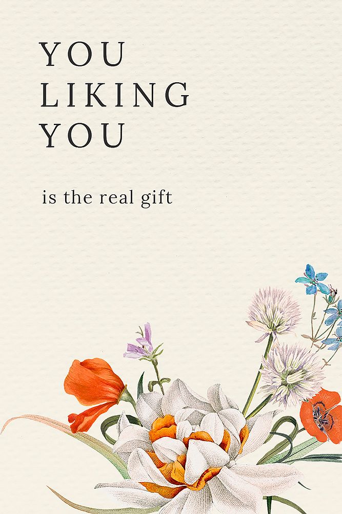Motivational quote on spring floral background with you liking you is the real gift text, remixed from public domain artworks