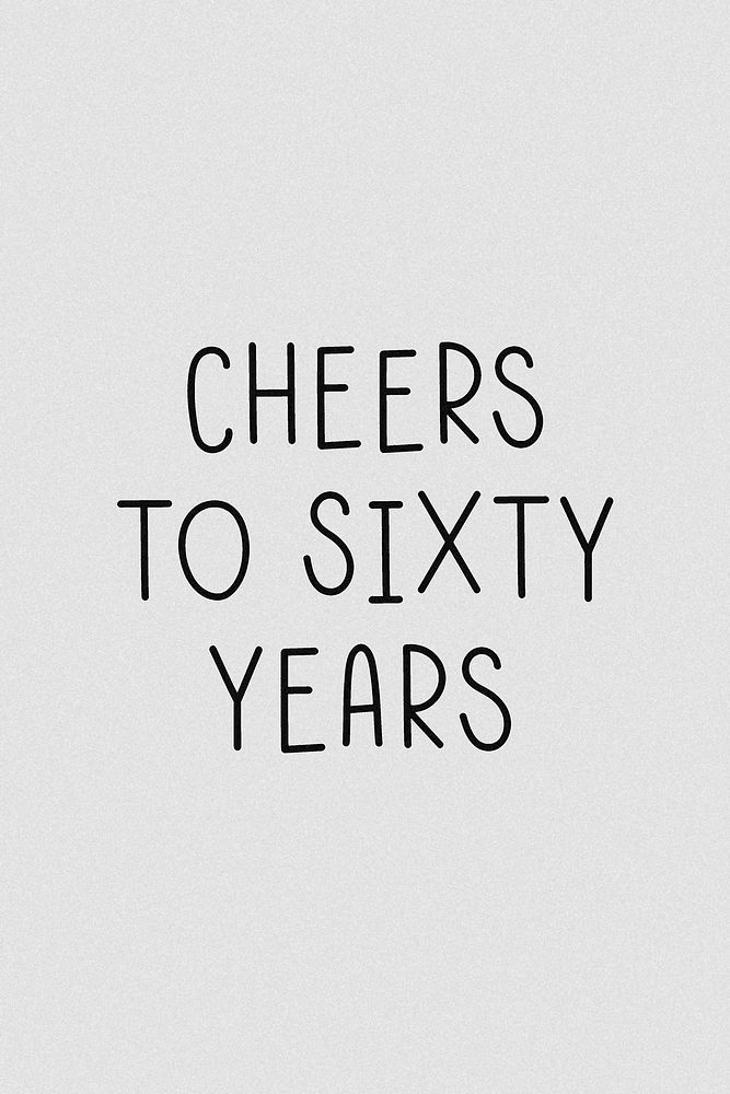 Cheers to sixty years typography grayscale