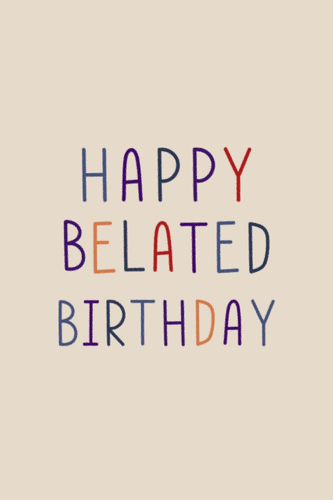 Happy belated birthday multicolored typographic 