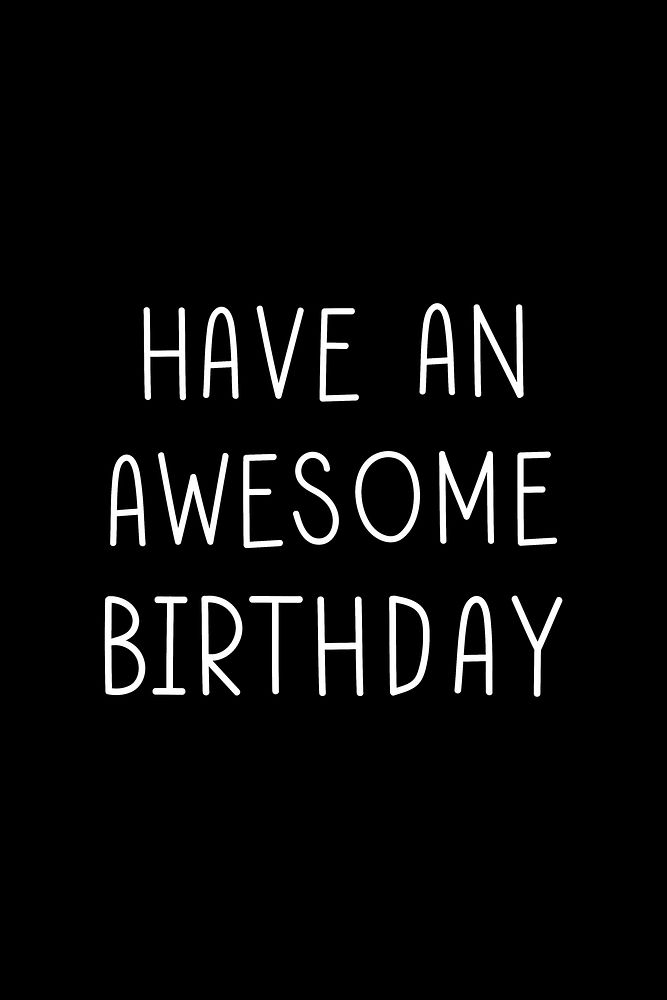 Have an awesome birthday typography black and white 