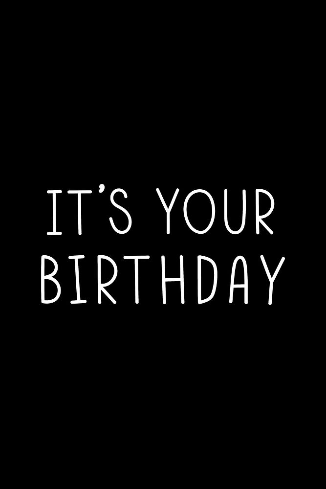It's your birthday typography black and white