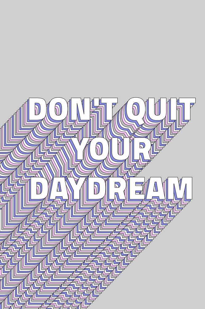 Don&rsquo;t quit your daydream layered text typography retro word