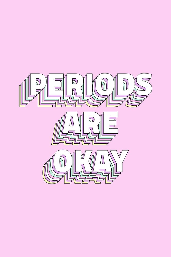 Female problems Periods are okay layered typography r