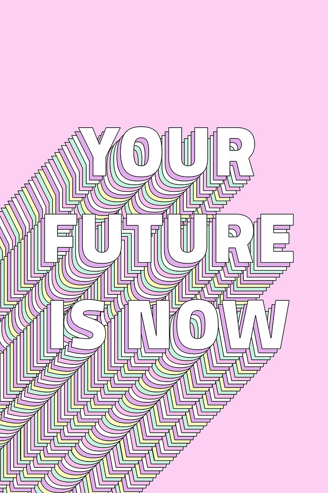 Your future is now layered typography word
