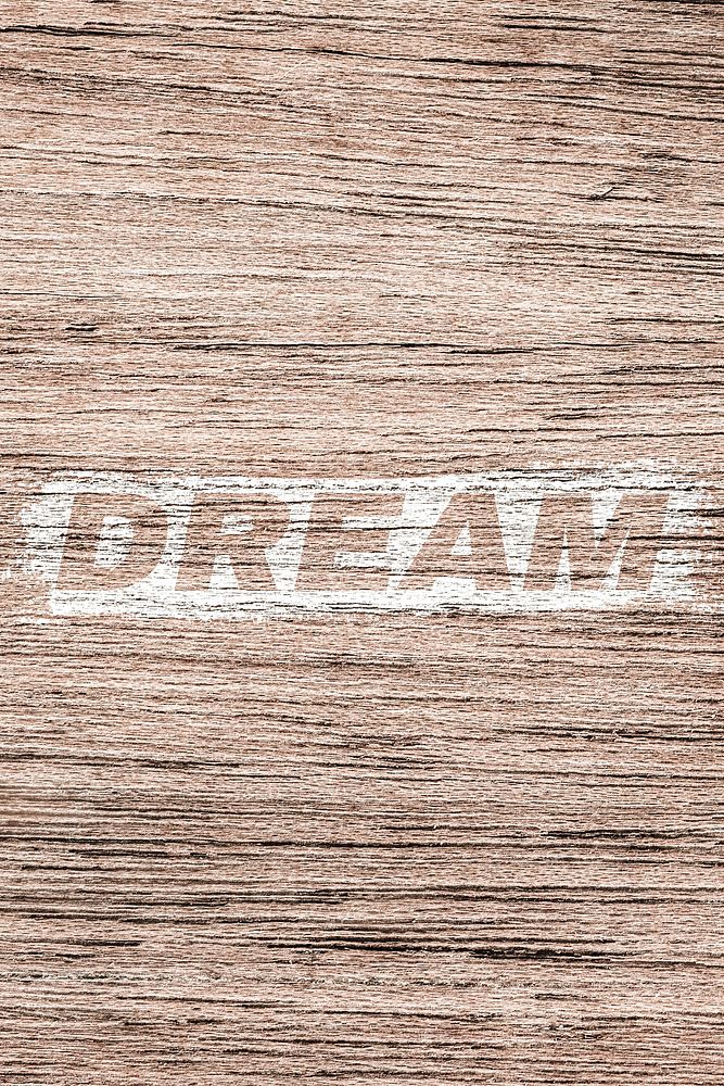 Dream printed lettering typography coarse wood texture