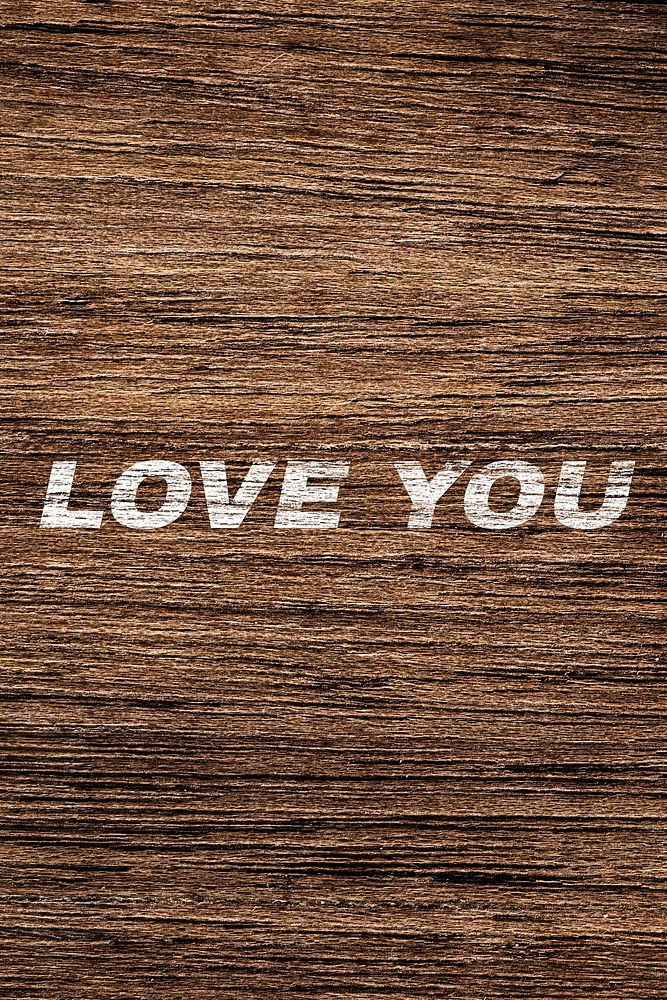 Love you printed text coarse wood texture