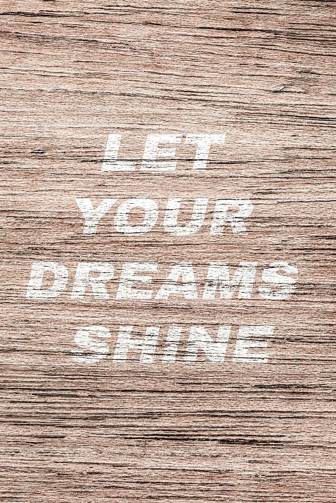 Let your dreams shine printed lettering rustic wood texture