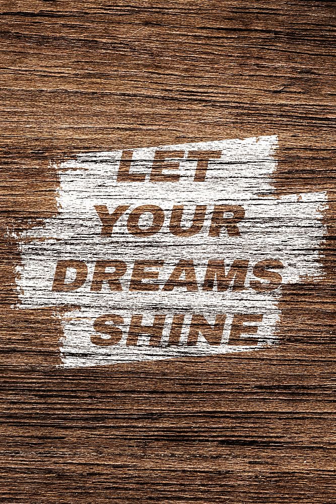 Let your dreams shine printed lettering typography coarse wood texture