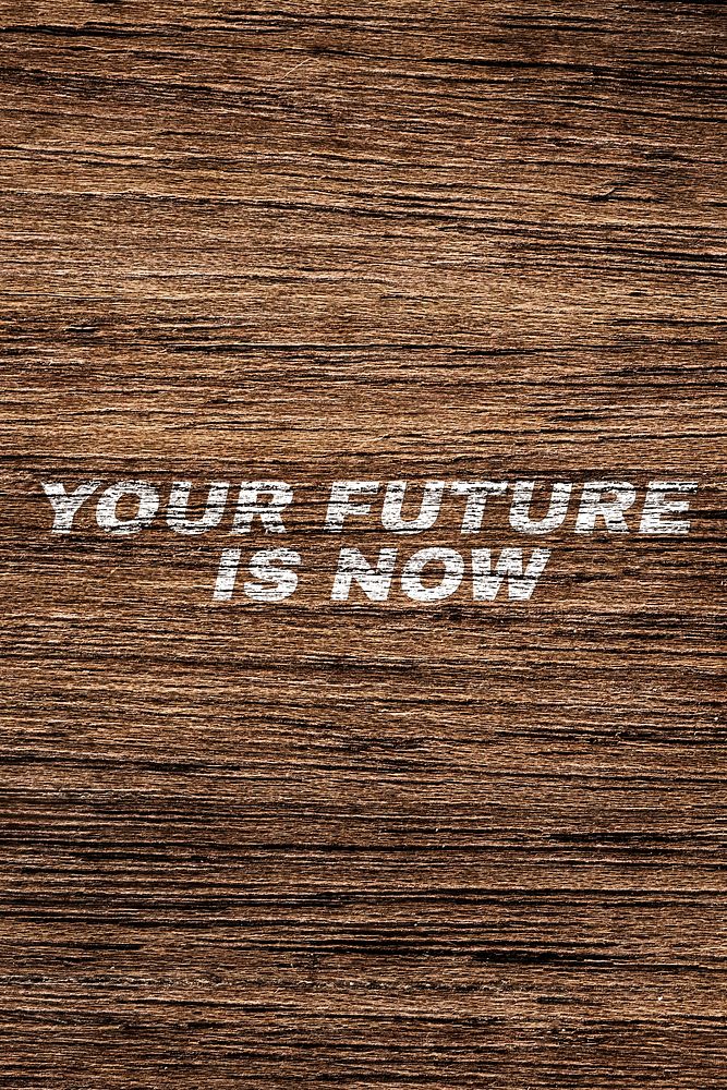Bold your future is now text wood texture