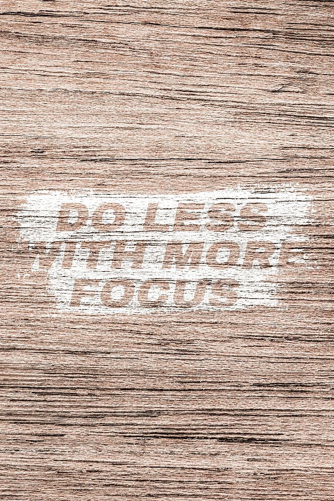Do less with more focus text typography light wood texture