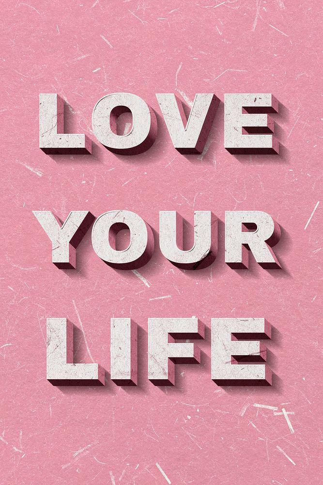 Love Your Life pink 3D quote textured font typography