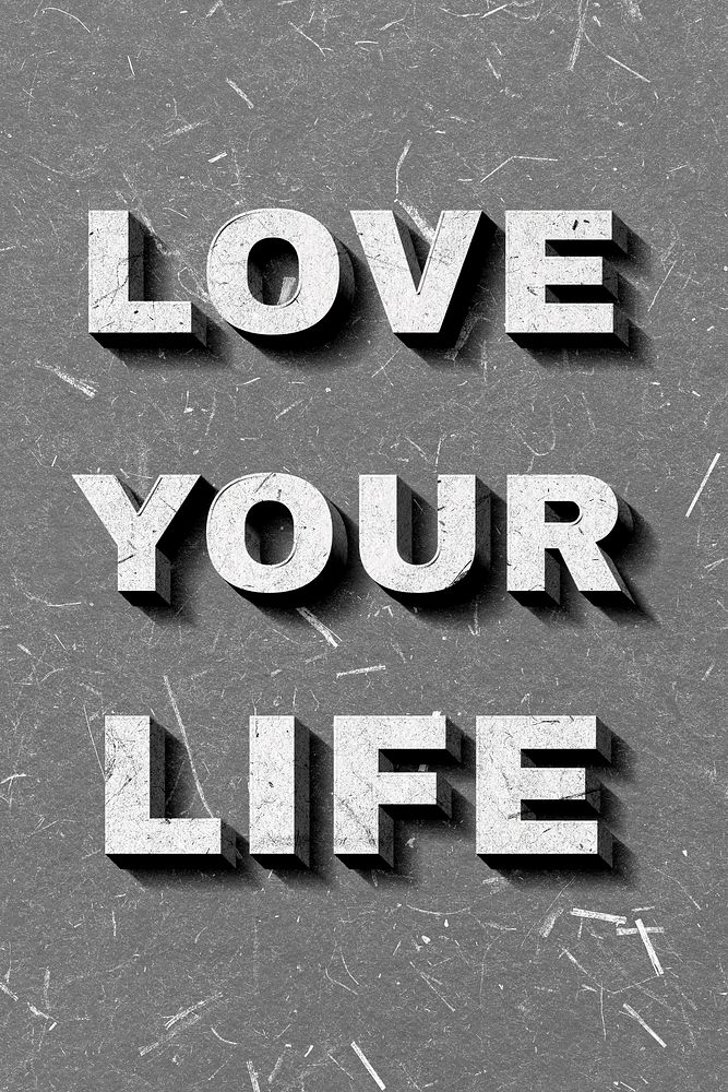 Love Your Life gray 3D quote textured font typography