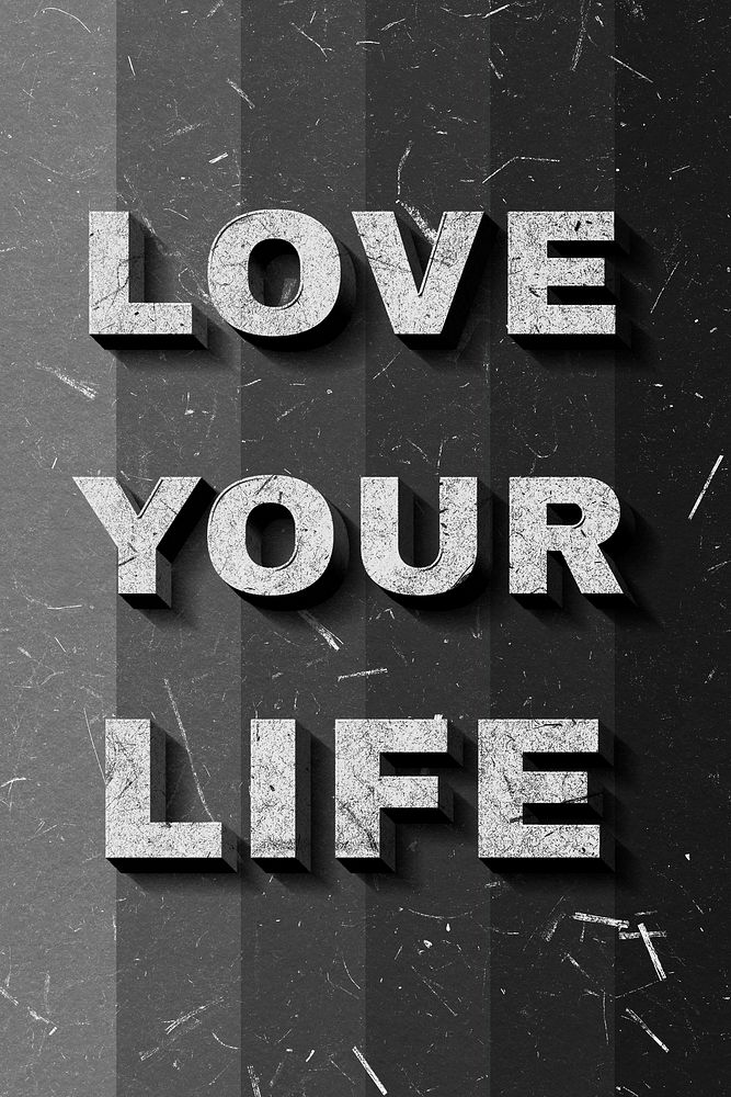 Love Your Life grayscale 3D quote textured font typography