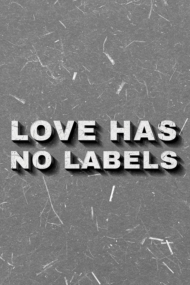 Love Has No Labels gray 3D trendy quote textured font typography