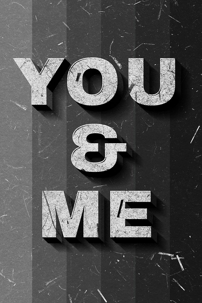 You & Me grayscale 3D trendy quote textured font typography