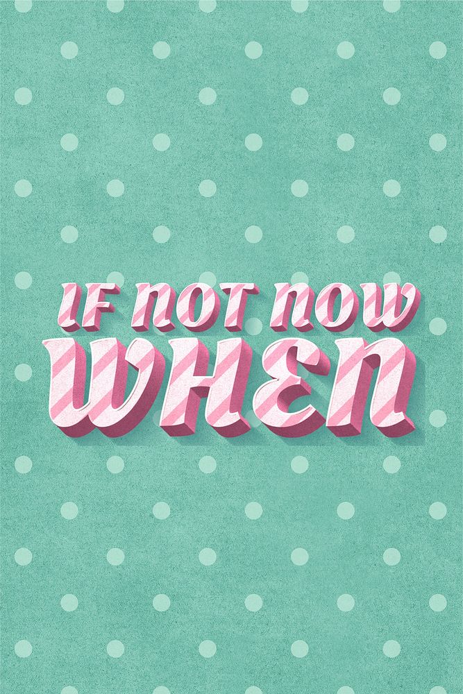 If not now when text 3d vintage typography polka dot background