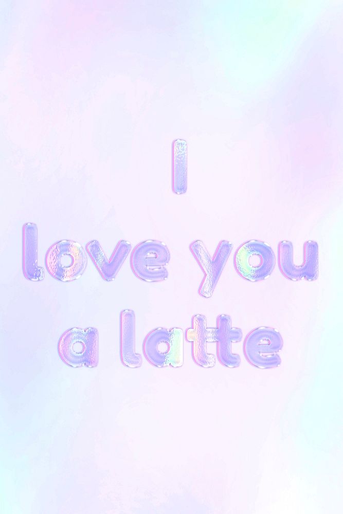 I love you a latte holographic text pastel shiny typography