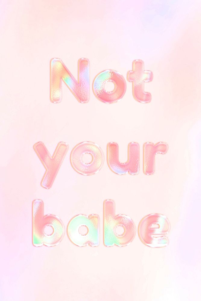 Not your babe lettering holographic effect pastel gradient typography