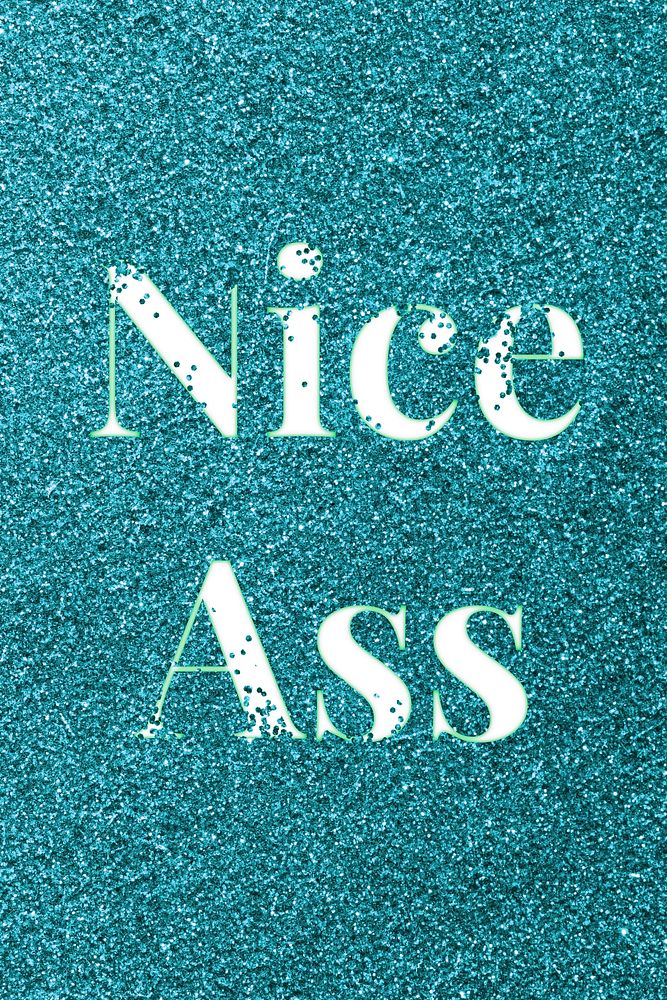 Nice ass sparkle text teal glitter font lettering