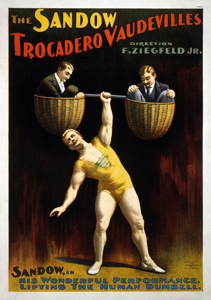 The Sandow Trocadero VaudevillesDirectionF. Ziegfeld, Jr.Sandow, in his Wonderful Performance.Lifting the Human Dumbell…