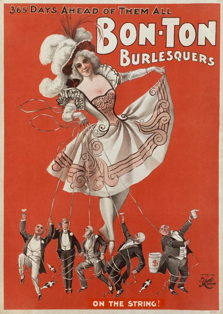 "Bon Ton Burlesquers - 365 days ahead of them all." Poster of U.S. burlesque show, 1898, showing a woman in outfit with low…