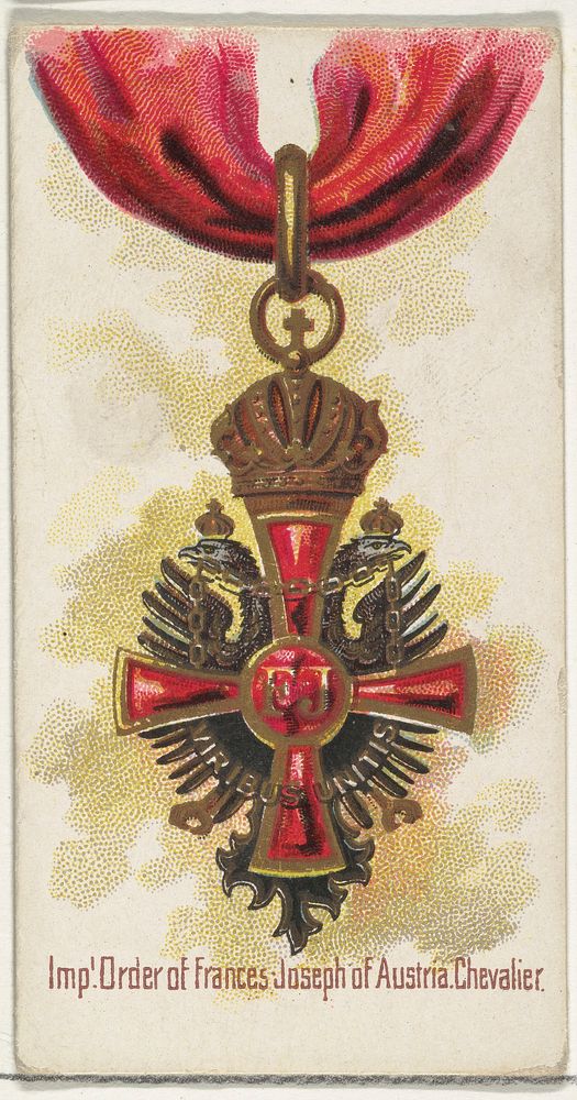 Imperial Order of Frances Joseph of Austria, Chevalier, from the World's Decorations series (N30) for Allen & Ginter…