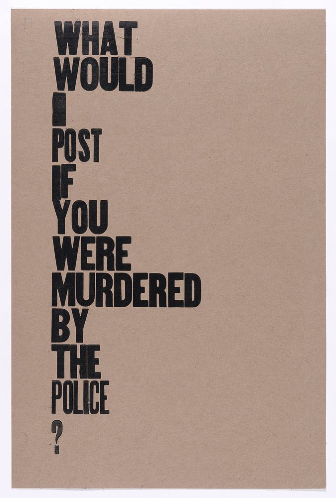 What Would I Post If You Were Murdered By The Police? by Amos Kennedy 