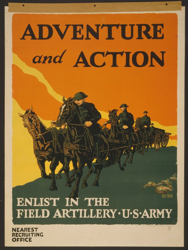 Adventure and action Enlist in the field artillery, U.S. Army Harry S. Mueller, Major Infantry.