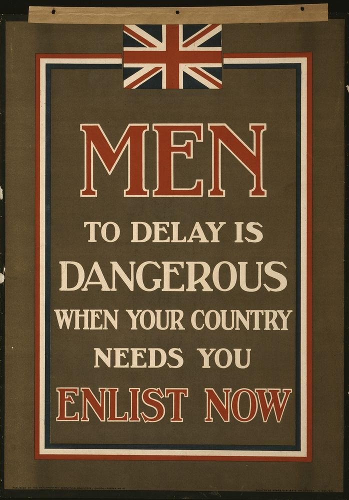 Men, to delay is dangerous when your country needs you. Enlist now  printed by Roberts & Leete Ltd., London.