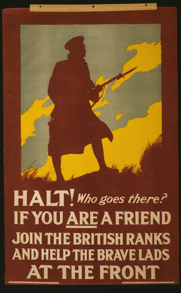 Halt! Who goes there? If you are a friend join the British ranks and help the brave lads at the front  printed by Hill…