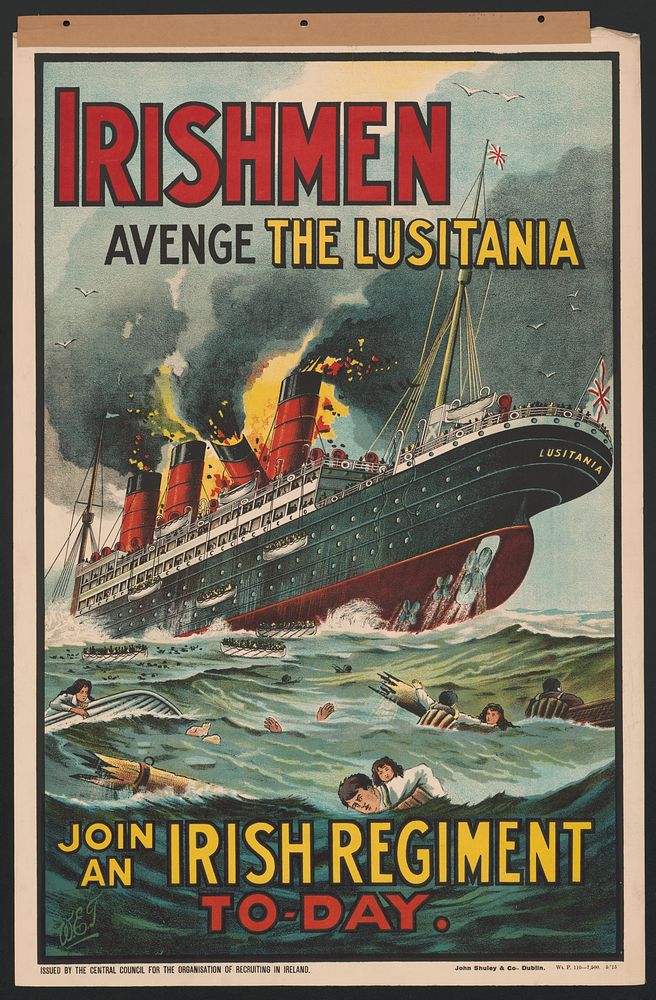 Irishmen - avenge the Lusitania. Join an Irish regiment to-day  W.E.T. ; John Shuley & Co., Dublin.