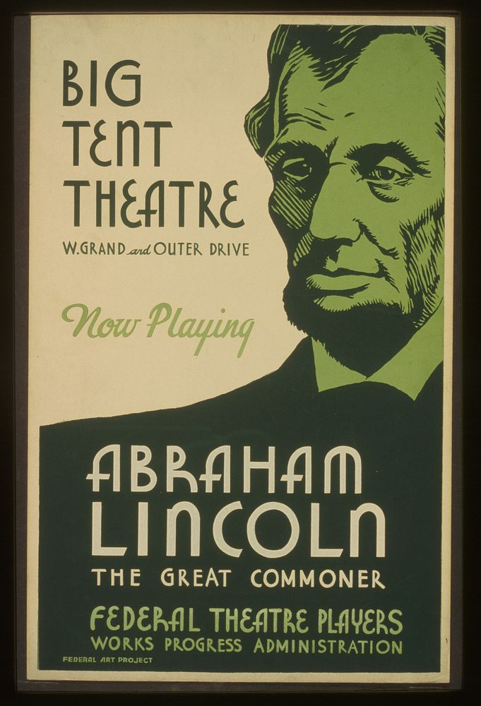 Big Tent Theatre - now playing - Abraham Lincoln, the great commoner (1936) poster by Federal Theatre Project (U.S.).…